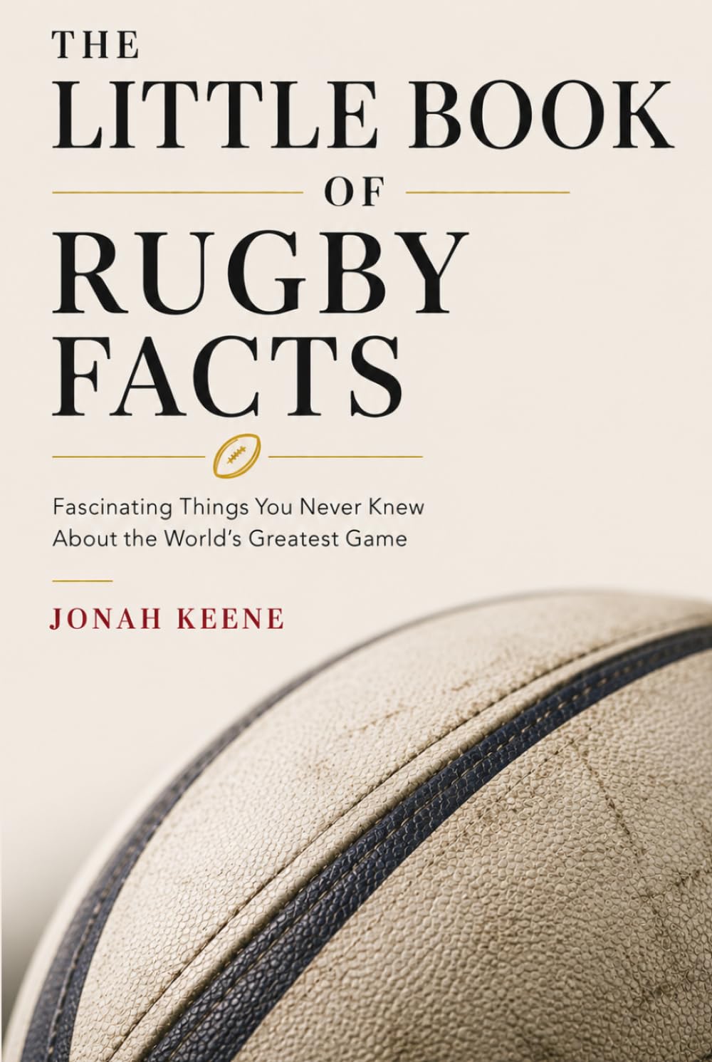 The Little Book of Rugby Facts: Fascinating Things You Never Knew About the World's Greatest Game