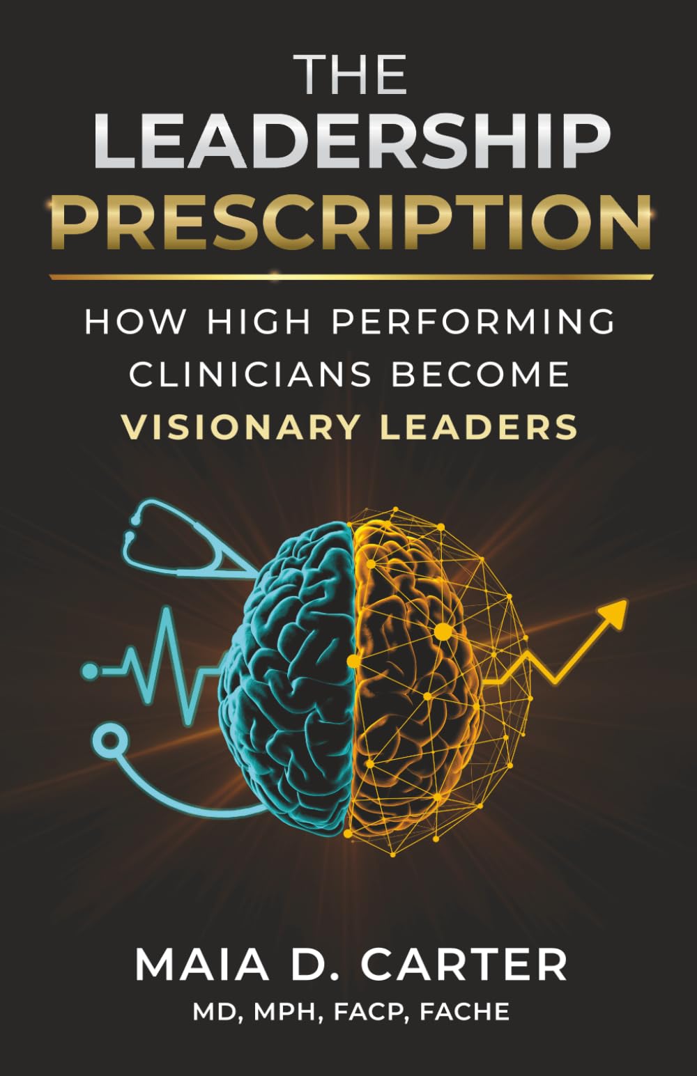 The Leadership Prescription: How High-Performing Clinicians Become Visionary Leaders