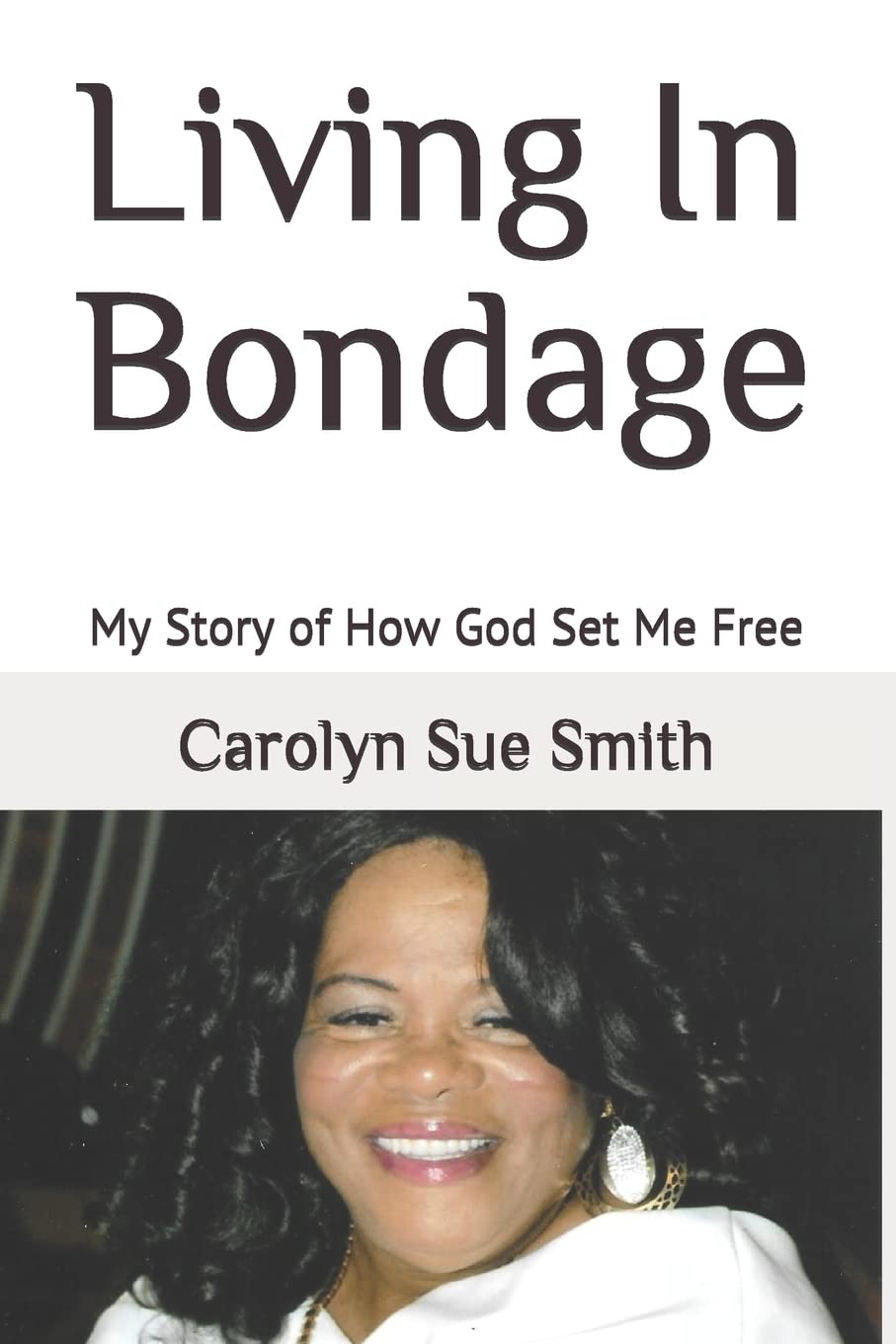 Living In Bondage: My Story of How God Set Me Free
