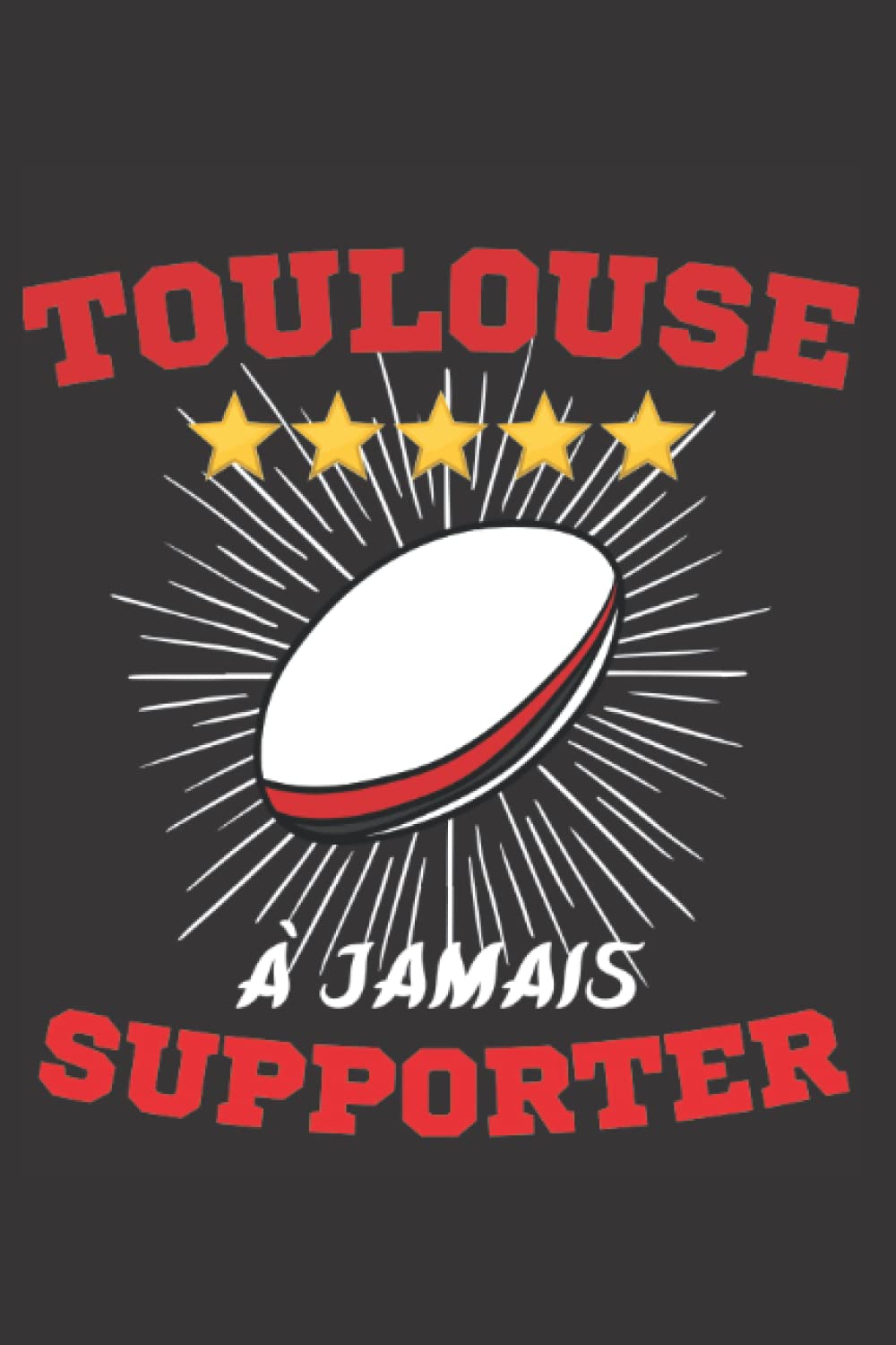 Toulouse Rugby Supporter 5 EtoilesCarnet de Notes A Jamais Supporter Toulouse Rugby 5 étoiles: Carnet de notes pour supporter des rugbymans toulousains | Cadeau pour noel ou un ... souple humoristique (French Edition)