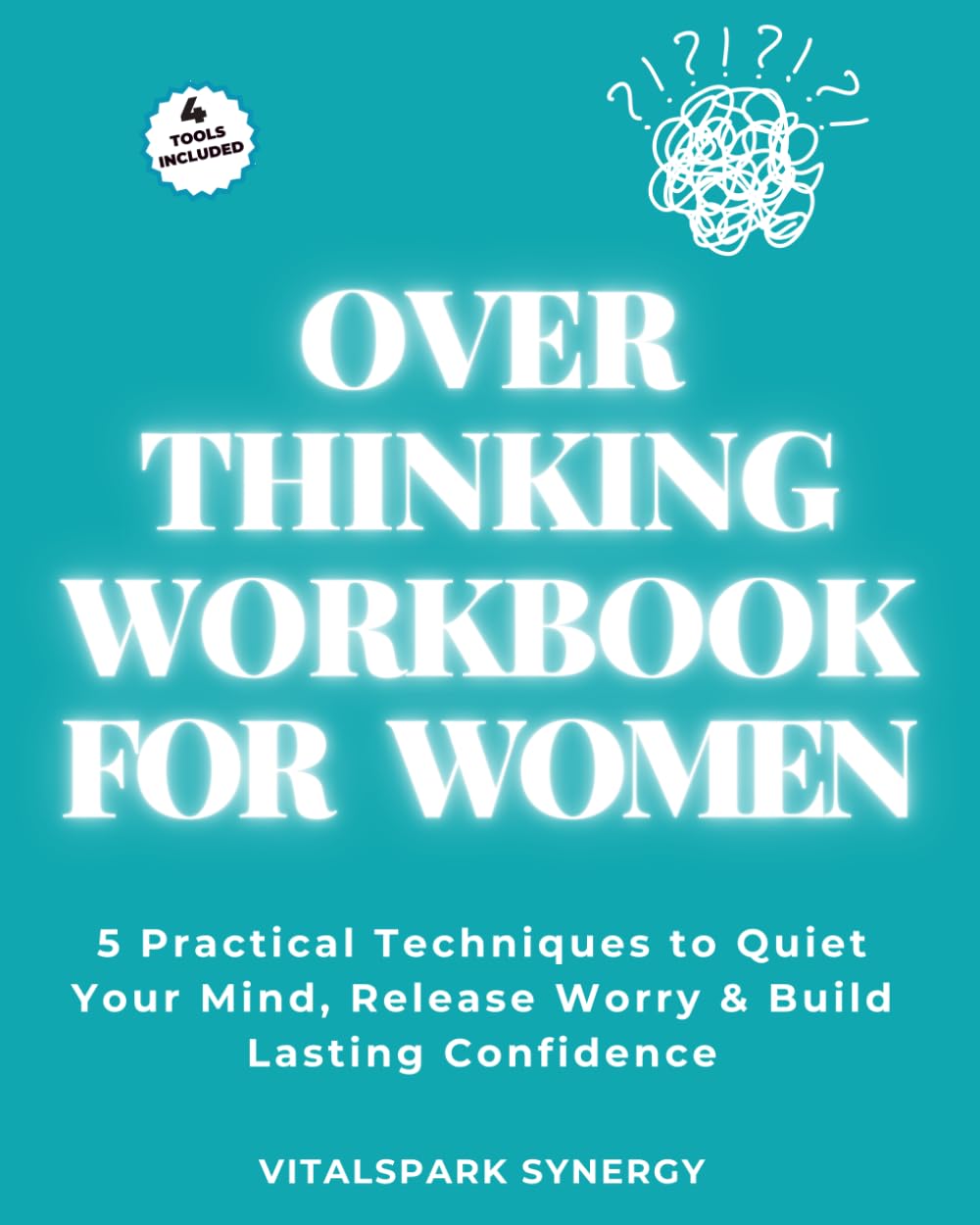 Overthinking Workbook for Women: Five Practical Techniques to Quiet Your Mind, Release Worry, and Build Lasting Confidence (Overthinking Reset Series)