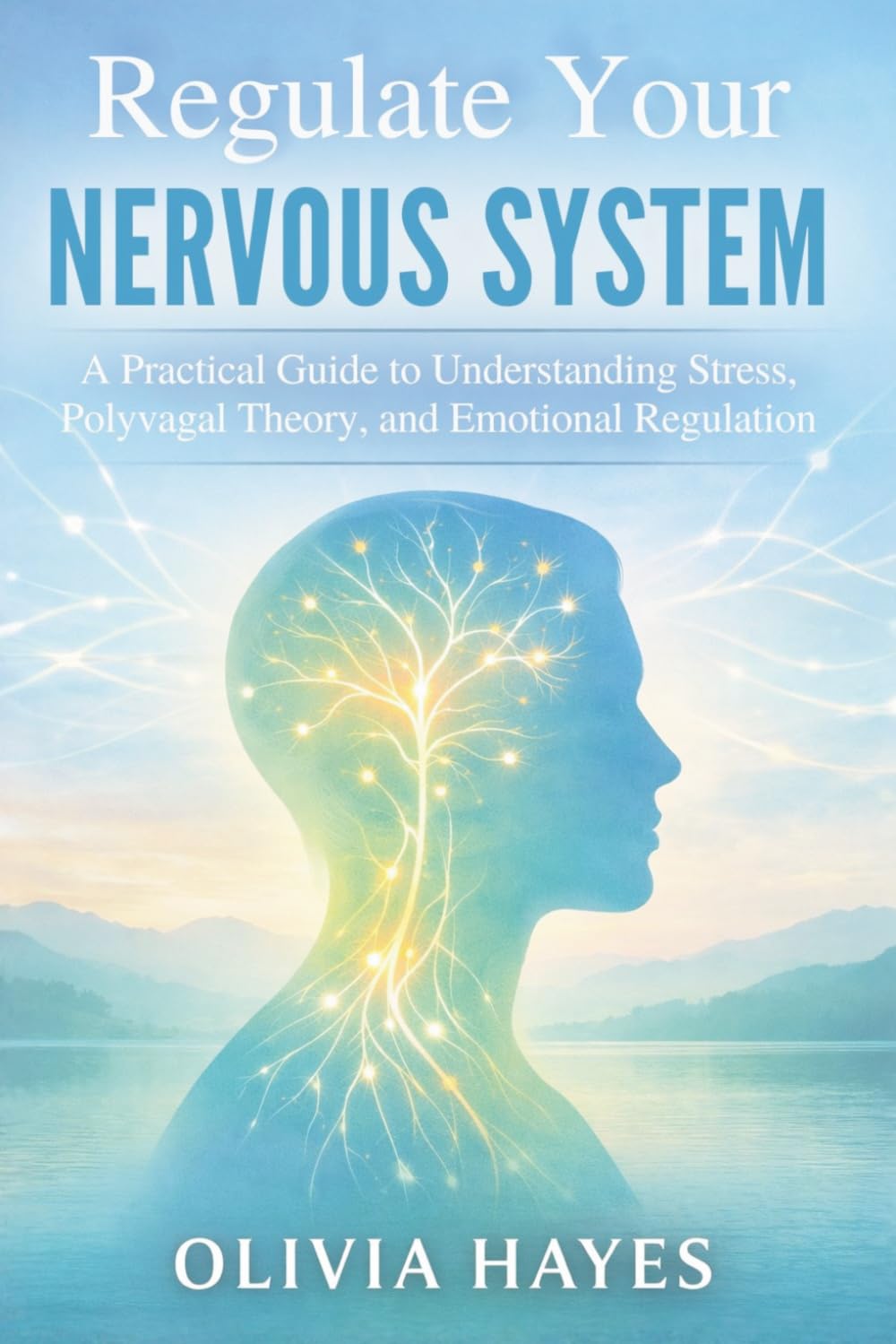 Regulate Your Nervous System: A Practical Guide to Understanding Stress, Polyvagal Theory, and Emotional Regulation (Nervous System Reset Series)