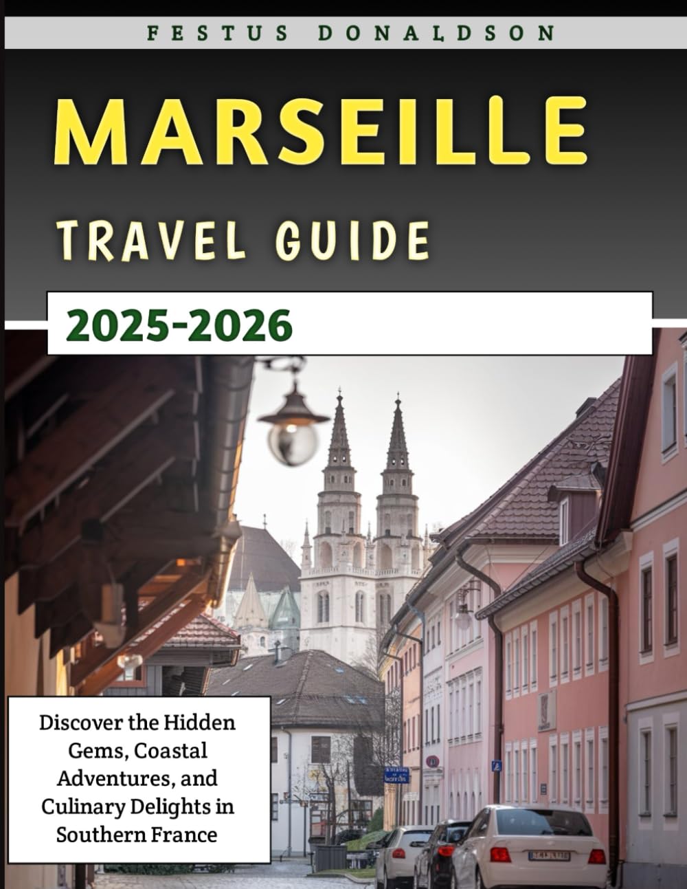 Marseille Travel Guide 2025-2026: Discover the Hidden Gems, Coastal Adventures, and Culinary Delights in Southern France