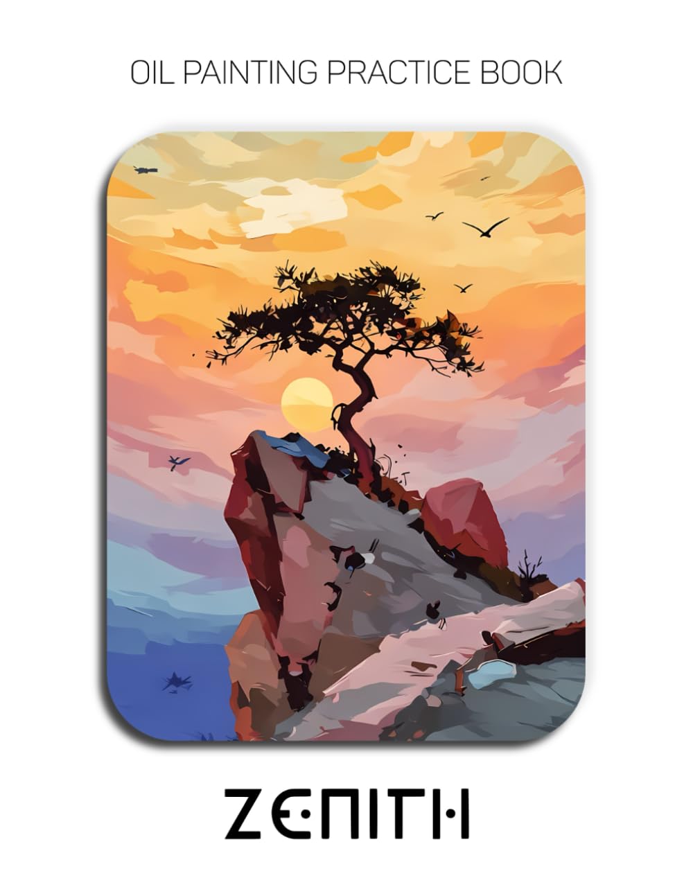 Oil Painting Practice Book - Zenith: Mastering Solitary Trees, Radiant Horizons, and Thick Impasto Cliff Landscapes
