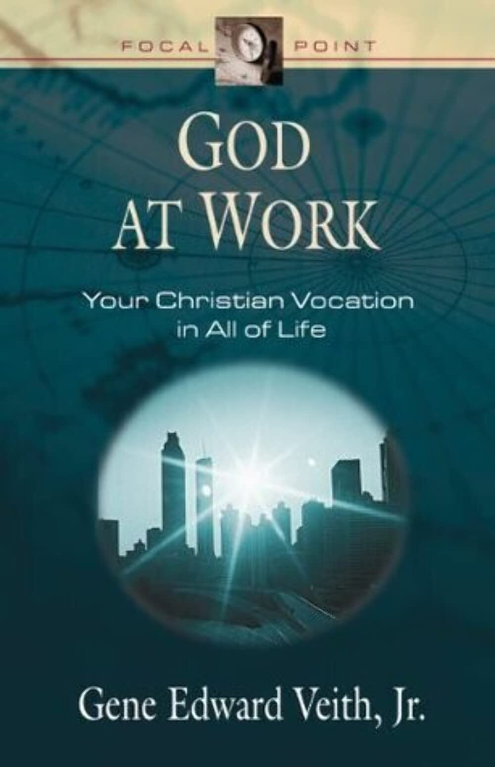 God at Work: Your Christian Vocation in All of Life (Focal Point Series)