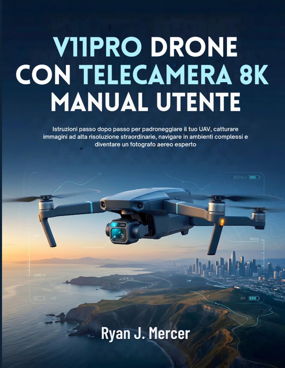 V11PRO Drone Con Telecamera 8K Manual Utente: Istruzioni passo dopo passo per padroneggiare il tuo UAV, catturare immagini ad alta risoluzione ... e diventare un fotografo aereo esperto
