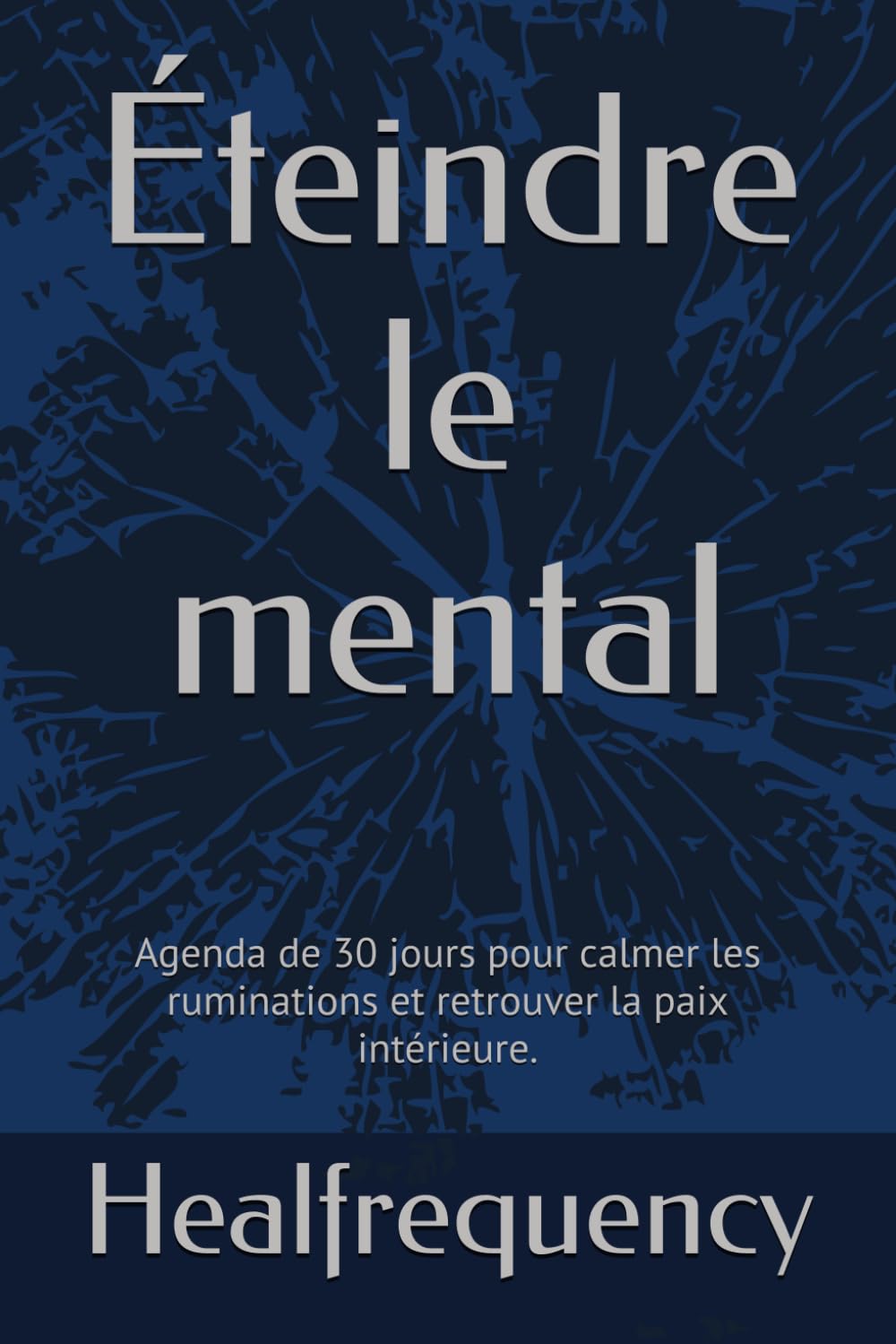 Éteindre le mental: Agenda de 30 jours pour calmer les ruminations et retrouver la paix intérieure.