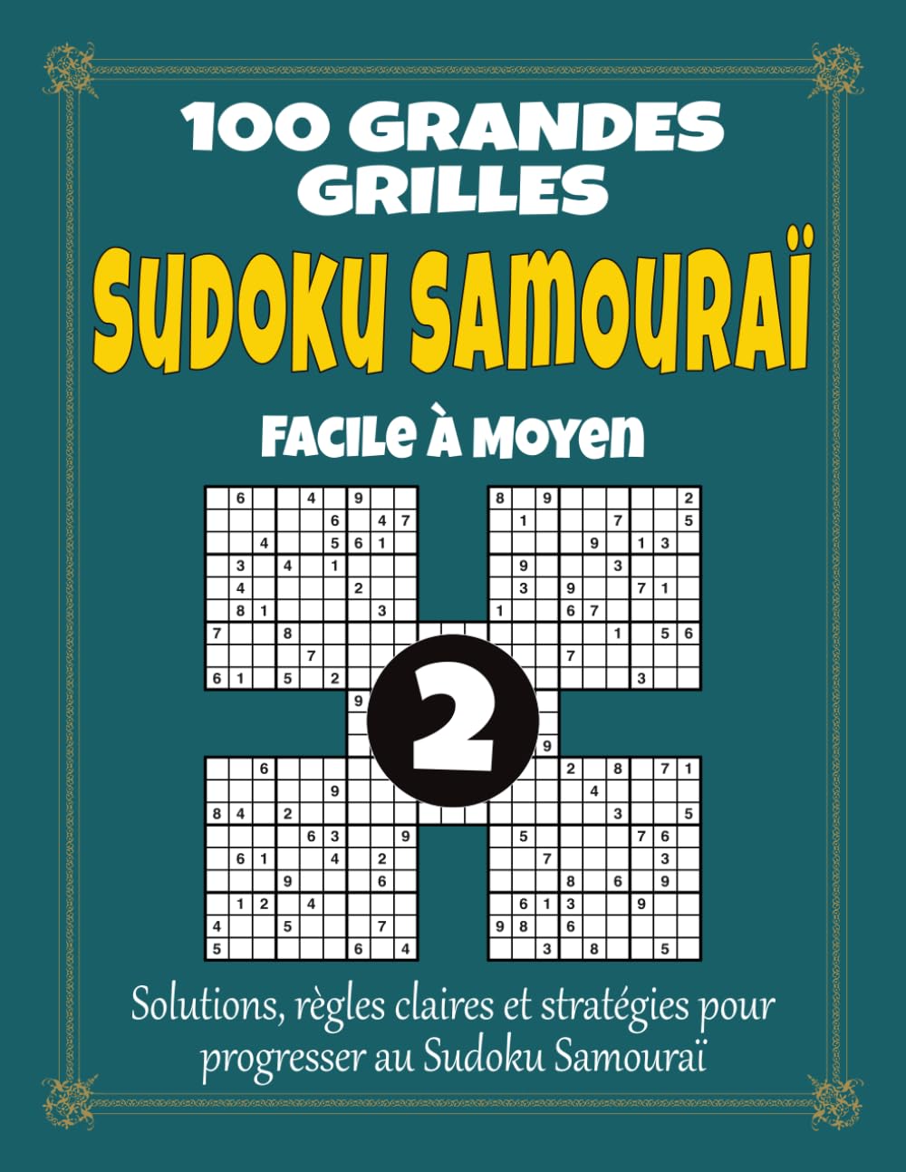 Sudoku Samouraï 2 – Facile à Moyen: 100 grandes grilles pour adultes, grand format à gros caractères avec solutions, règles et stratégies, difficulté progressive pour débuter en douceur