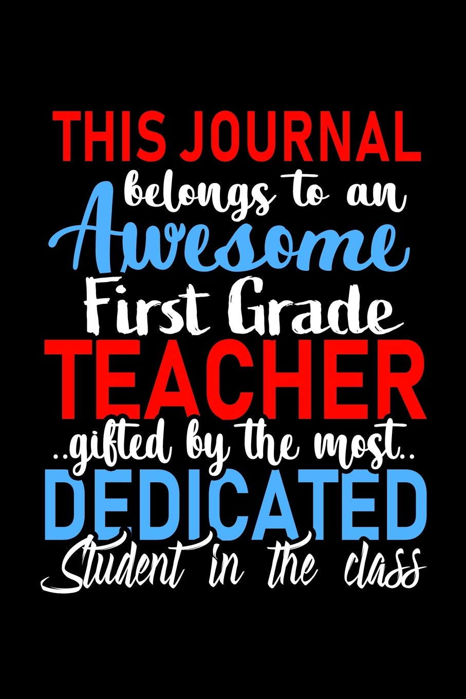 This Journal belongs to an Awesome First Grade Teacher: 1st Grade Teacher Appreciation Gift: Funny Blank Lined Notebook, Journal, Diary. Perfect ...