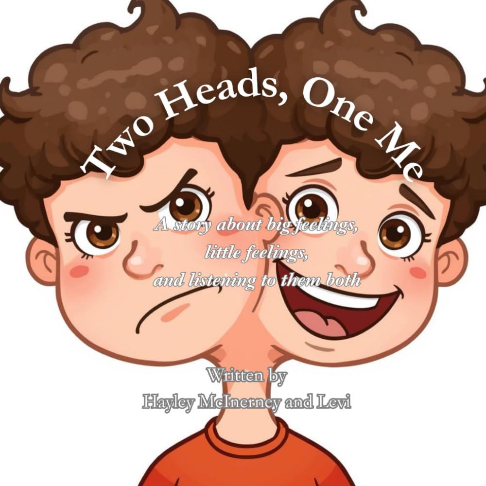 Two Heads, One Me: A story about big feelings, little feelings, and listening to them both