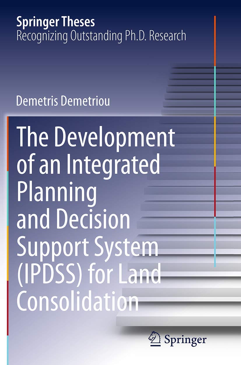 The Development of an Integrated Planning and Decision Support System (IPDSS) for Land Consolidation (Springer Theses)