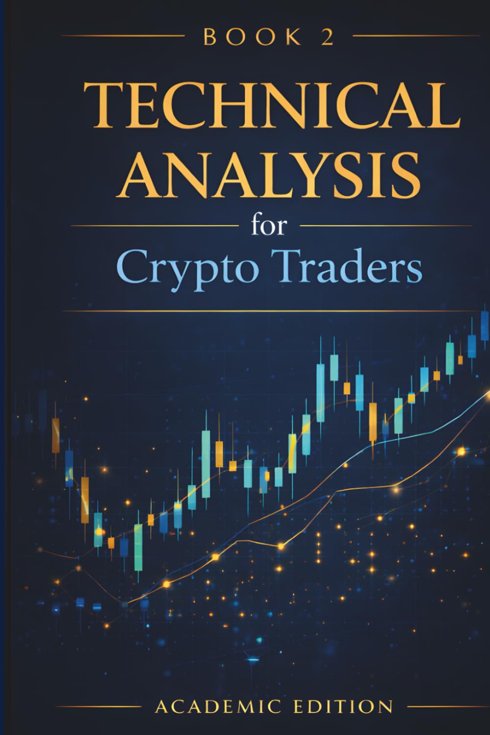 Technical Analysis for Crypto Traders: Chart Patterns, Indicators, and Market Structure Explained (Crypto Market Mastery)