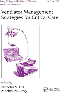Ventilator Management Strategies for Critical Care (Lung Biology in Health and Disease, 158)