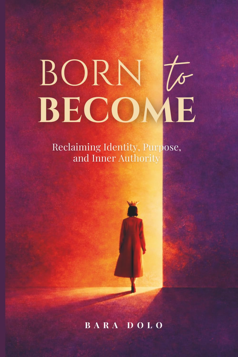 BORN TO BECOME: Reclaiming Identity, Purpose, and Inner Authority