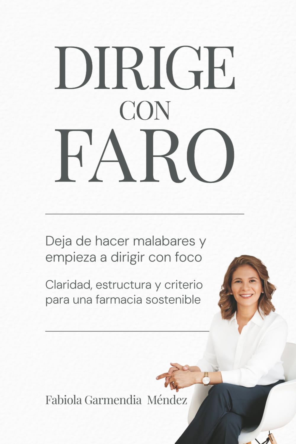DIRIGE CON FARO: DEJA DE HACER MALABARES Y EMPIEZA A DIRIGIR CON FOCO, CLARIDAD ESTRUCTURA Y CRITERIO PARA UNA FARMACIA SOSTENIBLE