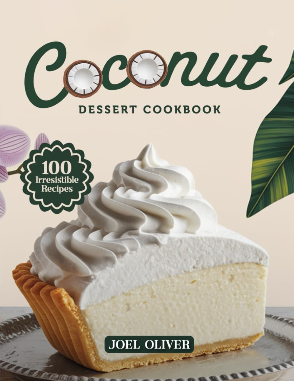 COCONUT DESSERT COOKBOOK: Mouthwatering Coconut Dessert Recipes: From Tropical Classics to Creative Twists—Sweet, Nutty Treats for Every Skill Level, ... Craving (DESSERTS COOKBOOK FOR EVERYONE)