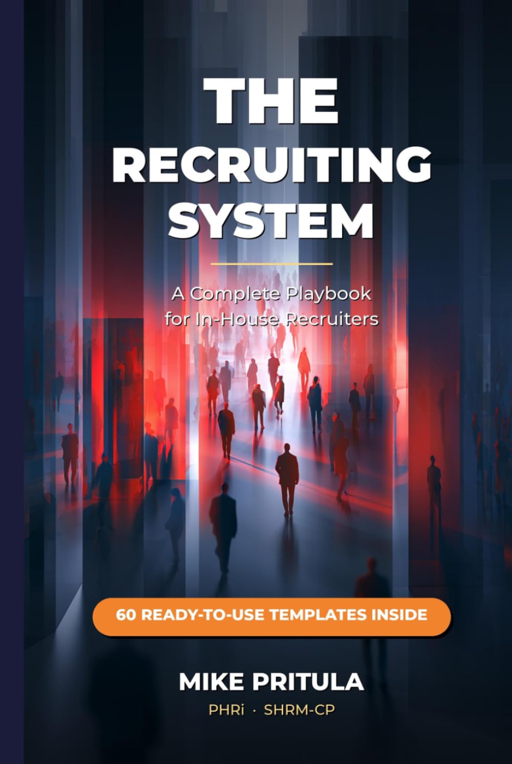 The Recruiting System: A Complete Playbook for In-House Recruiters