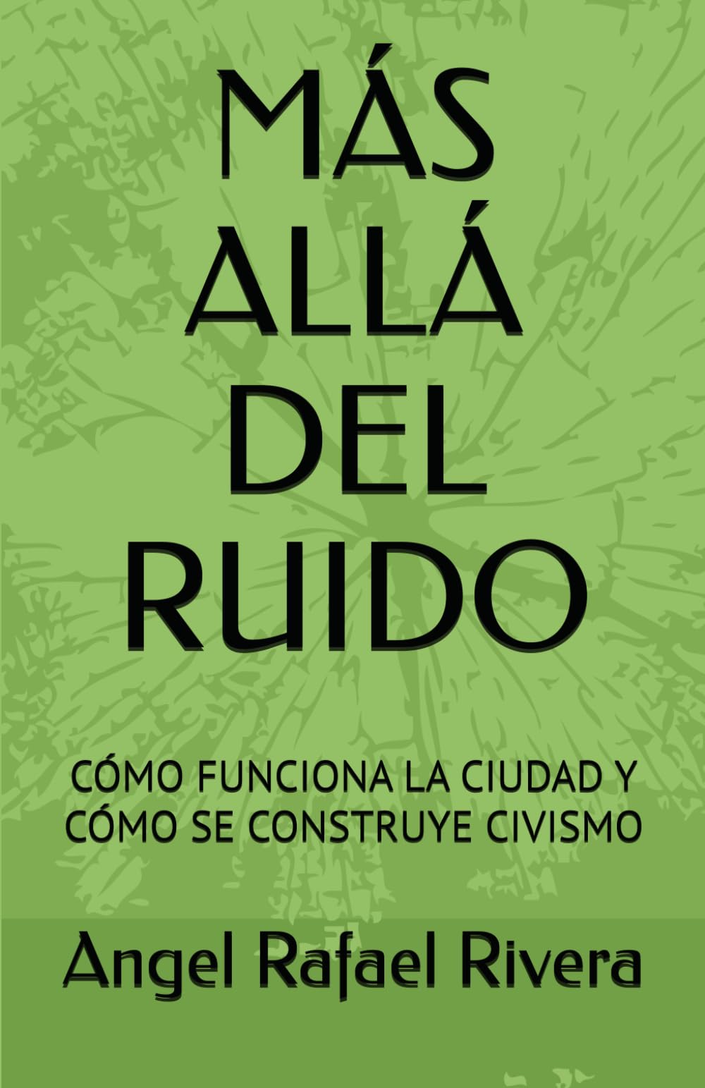 MÁS ALLÁ DEL RUIDO: CÓMO FUNCIONA LA CIUDAD Y CÓMO SE CONSTRUYE CIVISMO