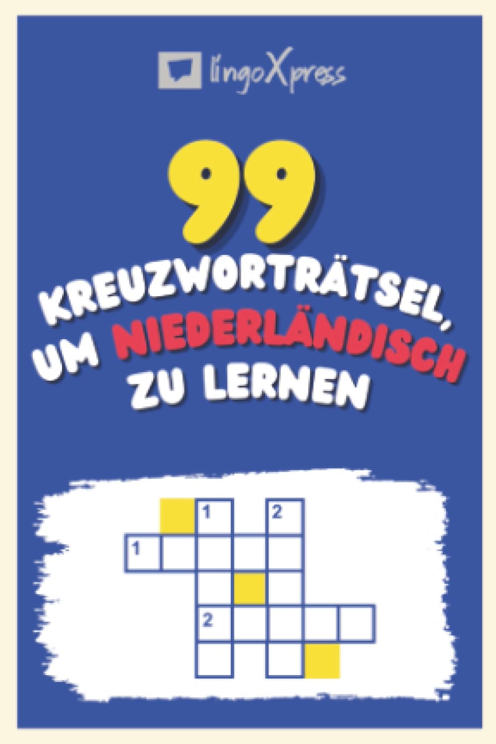99 Kreuzworträtsel, um Niederländisch zu lernen: Fast 800 verschiedene Wörter, um Ihr Gehirn zu fordern und das Auswendiglernen zu erleichtern!