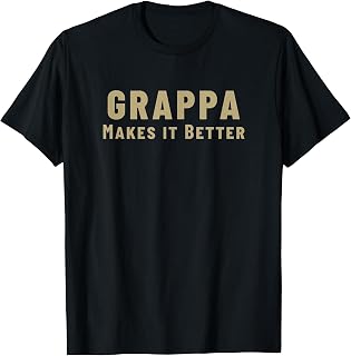 Grappa Makes It Better - Fun Italian Drink-Inspired T-Shirt