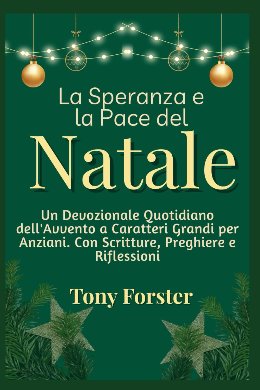 La Speranza e la Pace del Natale: Un Devozionale Quotidiano dell'Avvento a Caratteri Grandi per Anziani. Con Scritture, Preghiere e Riflessioni