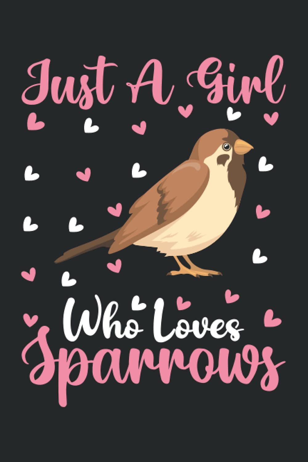 Sparrows Notebook: Just A Girl Who Loves Sparrows Notebook Journal For Women Girls Kids: Sparrows Notebook Journal Dairy - 110 Page Paperback Notebook - (6"x9")
