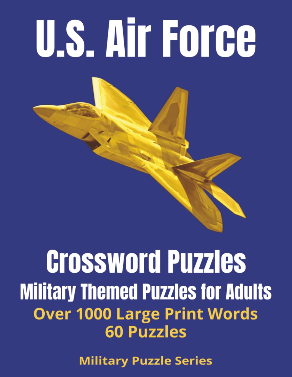 U.S. Air Force Veteran Word Search: 1,000+ Expert Terms, 60 Crossword Puzzles | Aircraft Nicknames, and Military History | Large Print Puzzle Book for ... and Families (Military Puzzle Series)