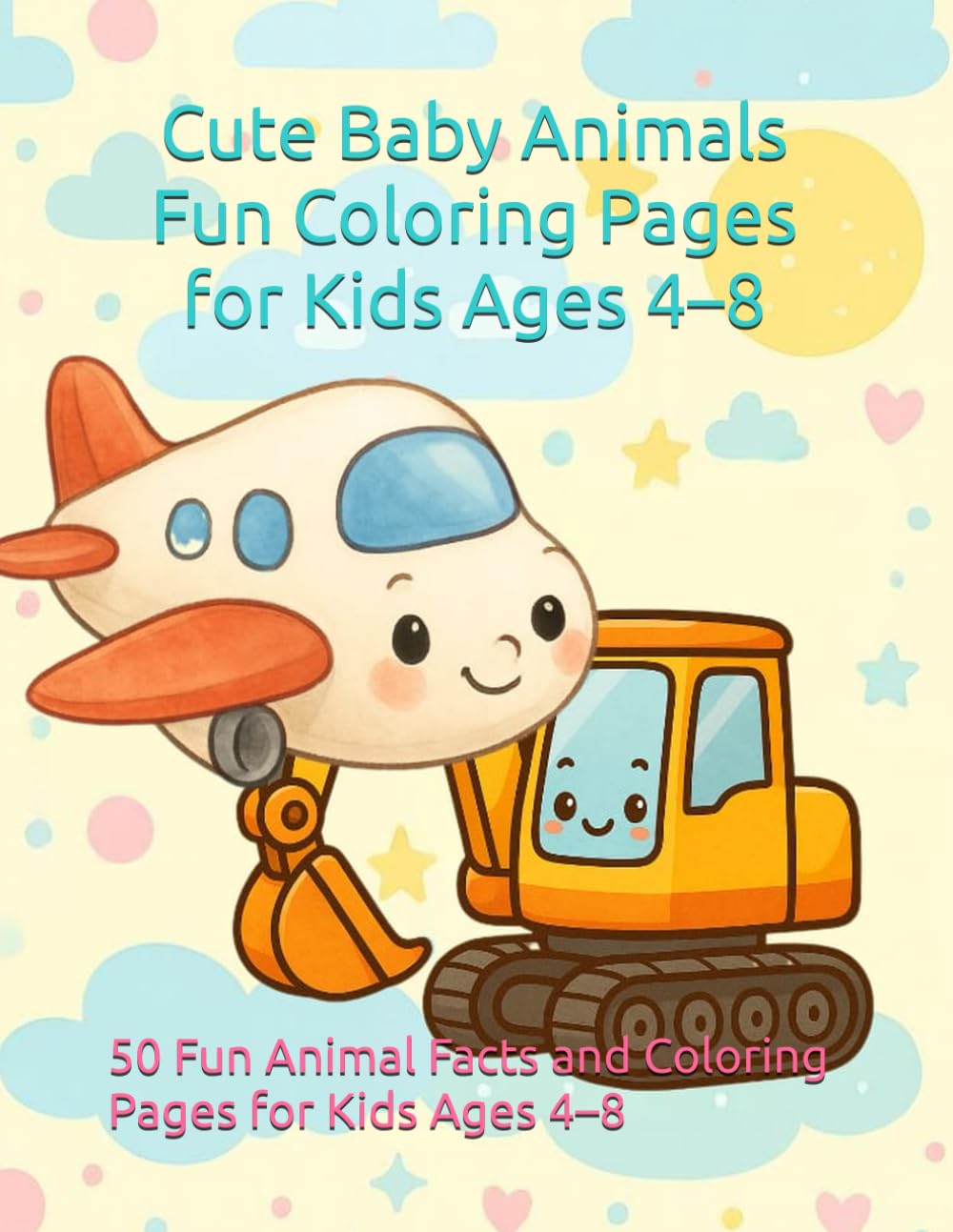 Cute Baby Animals Coloring Book: Fun Animal Facts and Coloring Pages for Kids Ages 4–8
