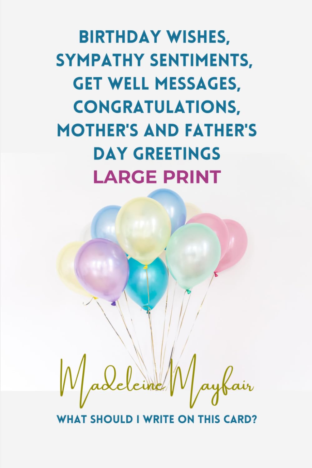 Birthday Wishes, Sympathy Sentiments, Get Well Messages, Congratulations, Mother’s and Father’s Day Greetings: Large Print
