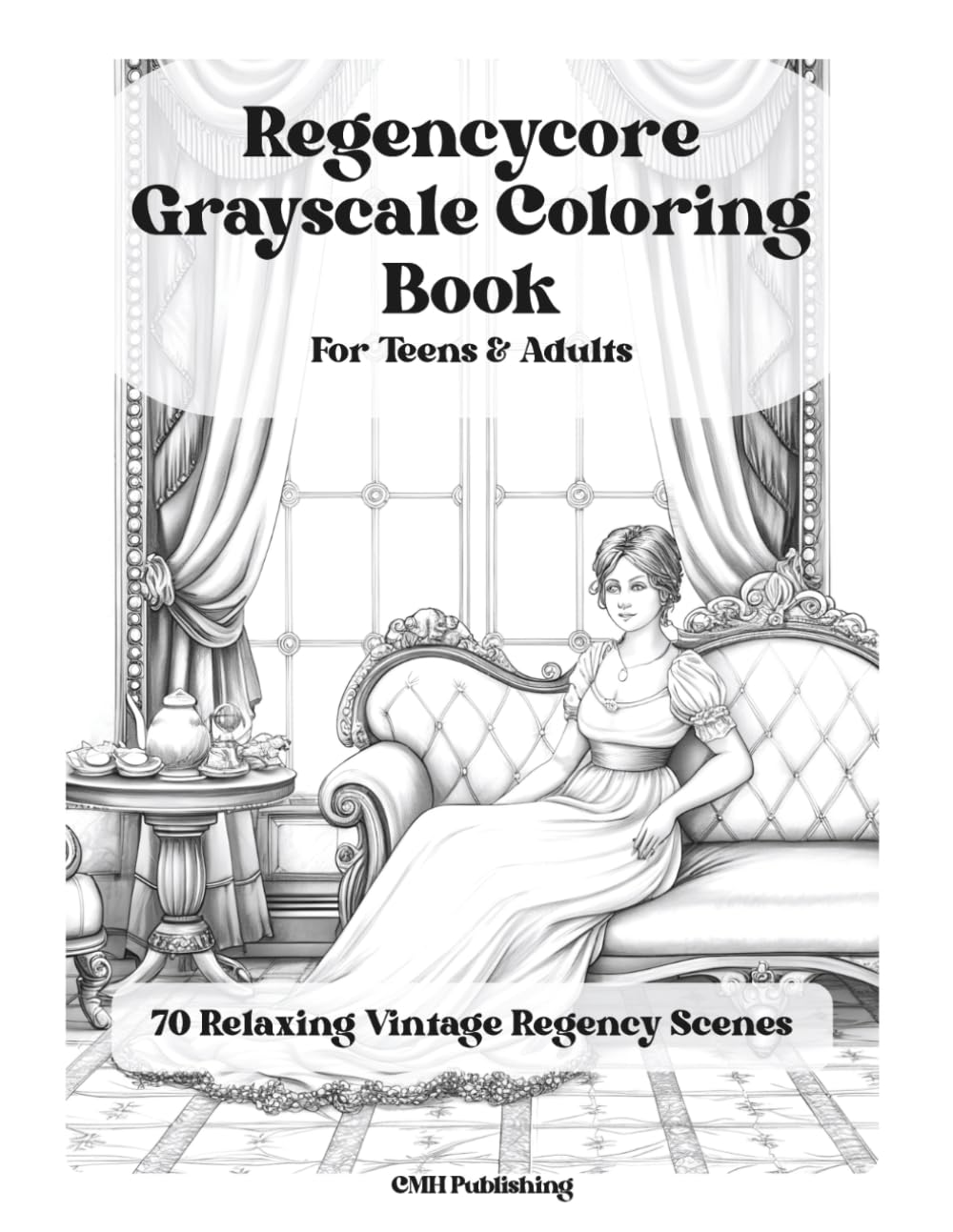 Regencycore Grayscale Coloring Book for Adults & Teens: 70 Relaxing Vintage Regency Scenes Inspired by Elegant Balls, Manor Life & Period Fashion, ... Stress Relief, Mindfulness & Creative Escape