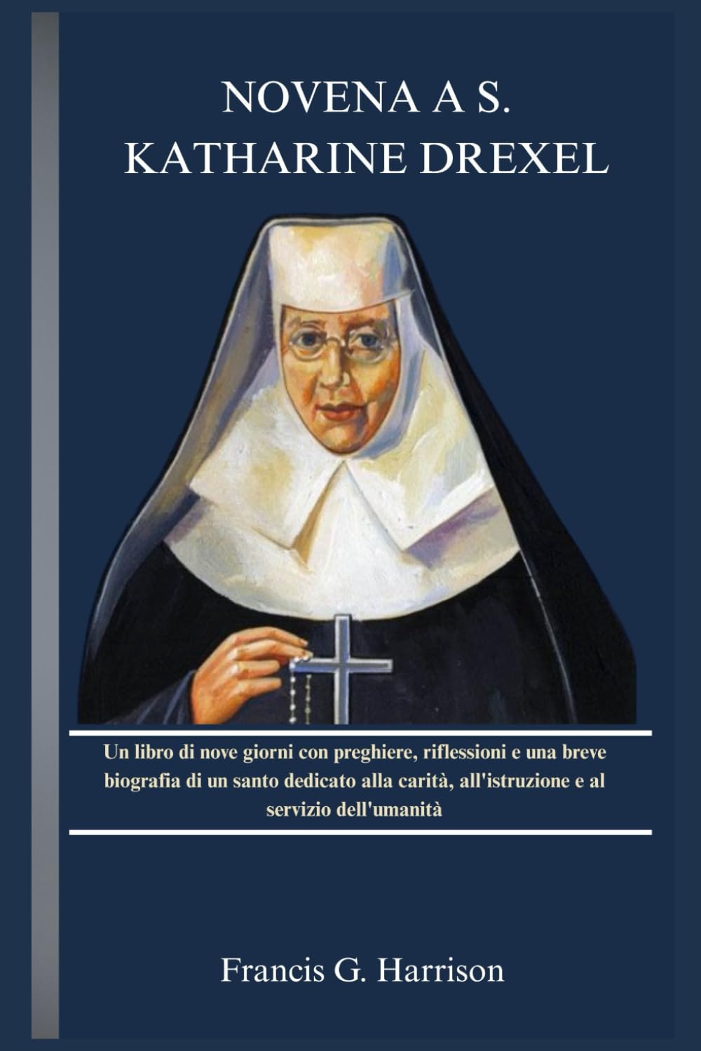 NOVENA A S. KATHARINE DREXEL: Un libro di nove giorni con preghiere, riflessioni e una breve biografia di un santo dedicato alla carità, all'istruzione e al servizio dell'umanità