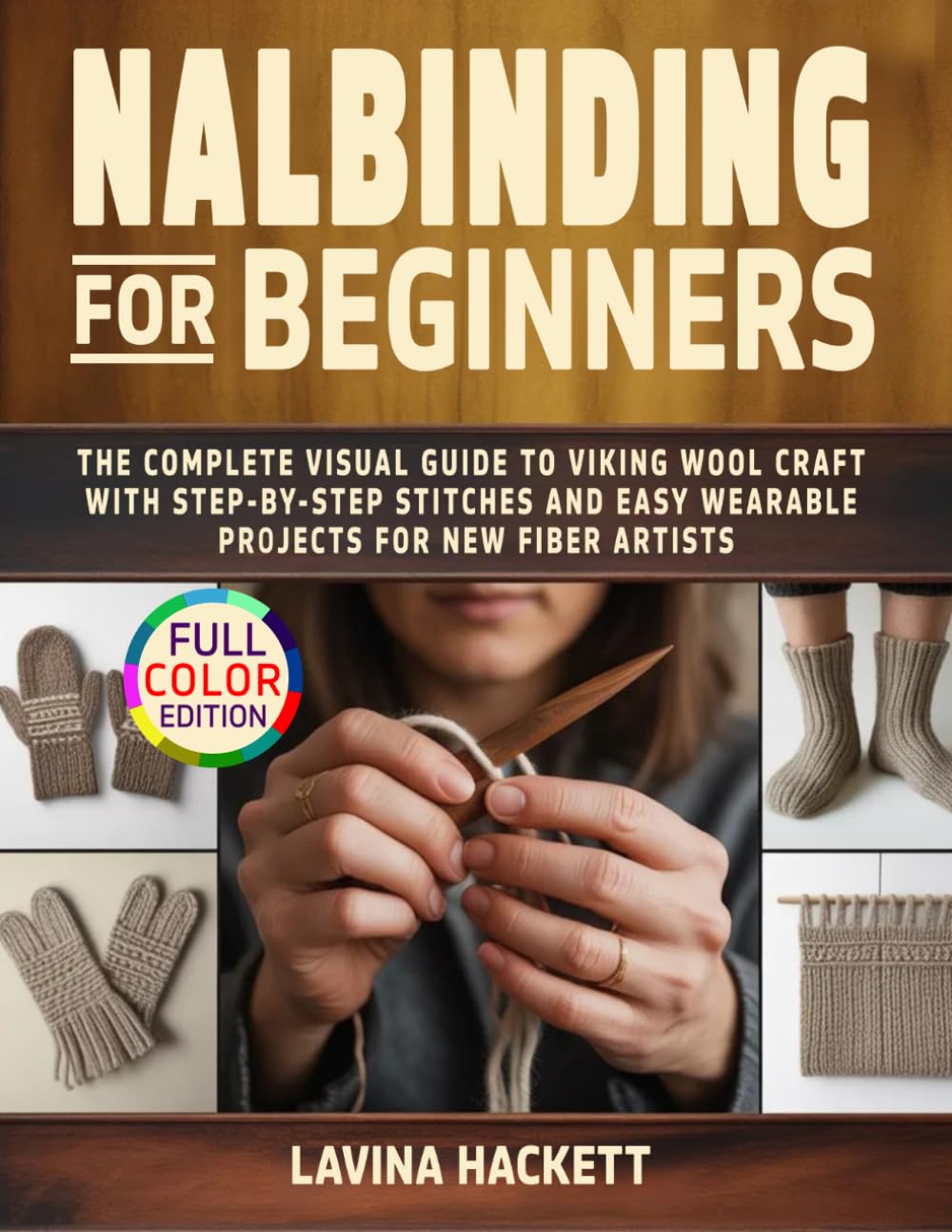 Nalbinding for Beginners: The Complete Visual Guide to Viking Wool Craft with Step-by-Step Stitches and Easy Wearable Projects for New Fiber Artists