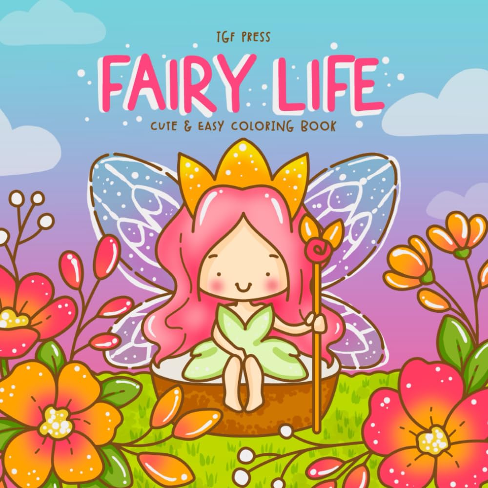 Fairy Life: Cute and Easy Coloring Book for Adults and Kids featuring Fairies in Cozy Comfy Scenes for Relaxation and Stress Relief