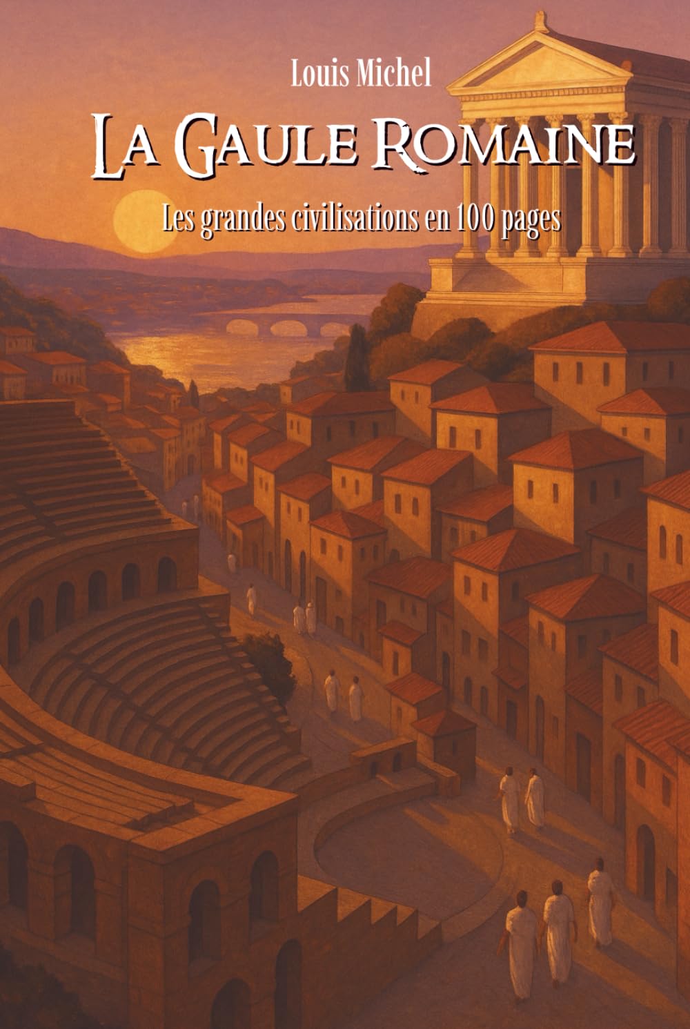 La Gaule Romaine: Les grandes civilisations en 100 pages