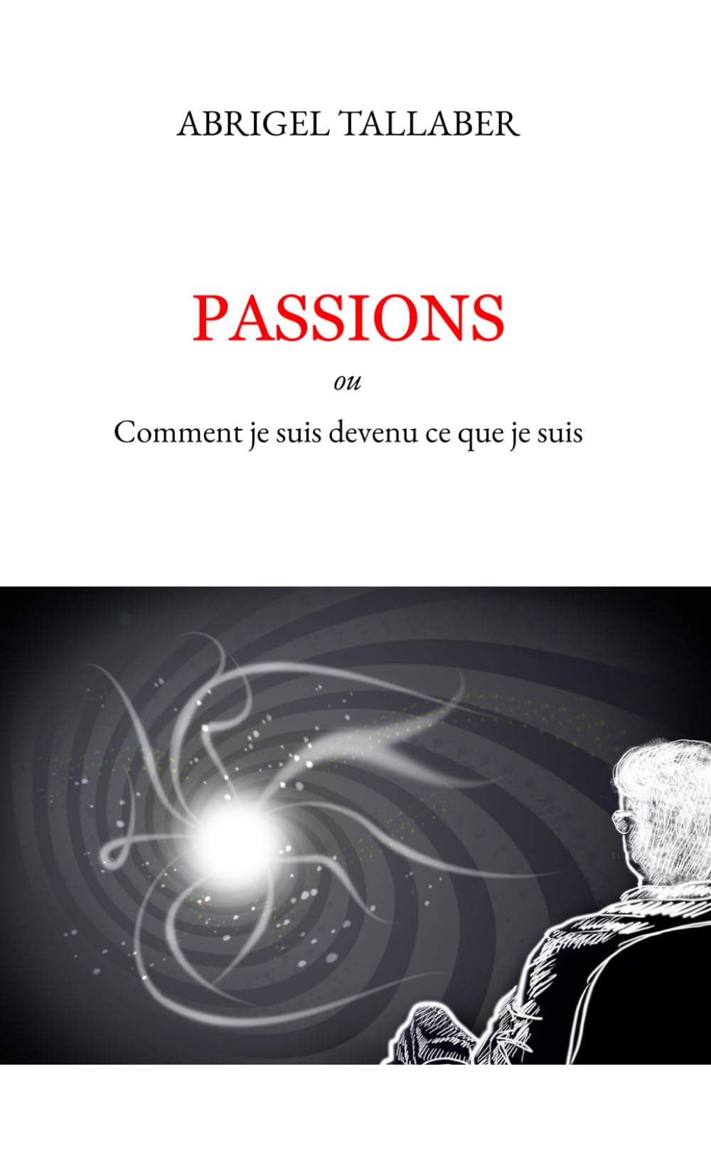 Passions: Comment je suis devenu ce que je suis