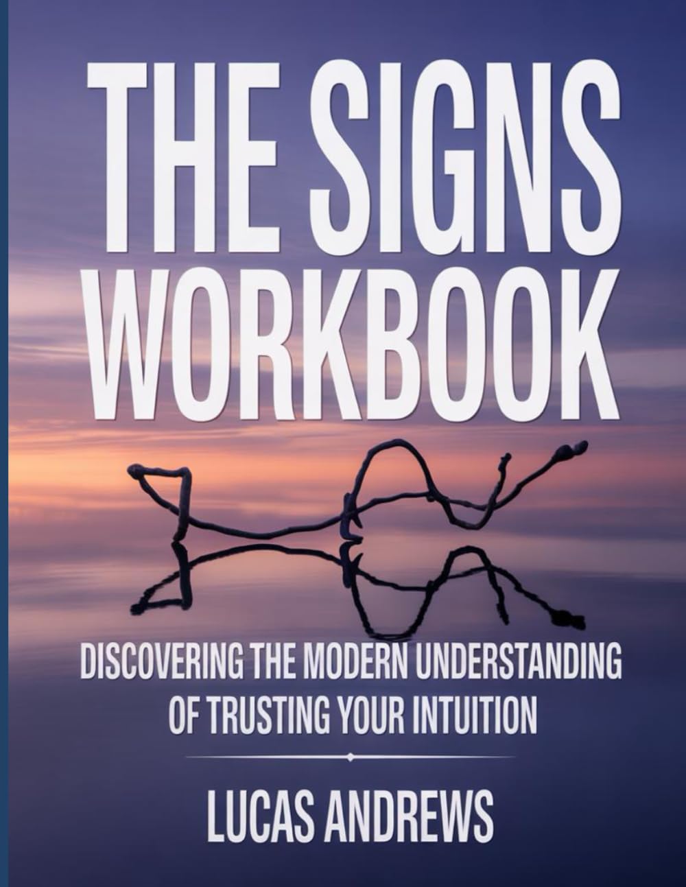 The Signs Workbook: Discovering the modern understanding of trusting your intuition