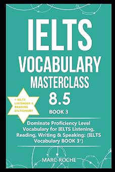 IELTS Vocabulary Masterclass 8.5 BOOK 3 + IELTS Listening & Reading Dictionary Dominate Proficiency Level Vocabulary for IELTS Listening, Reading, Writing & Speaking IELTS VOCABULARY BOOK 3