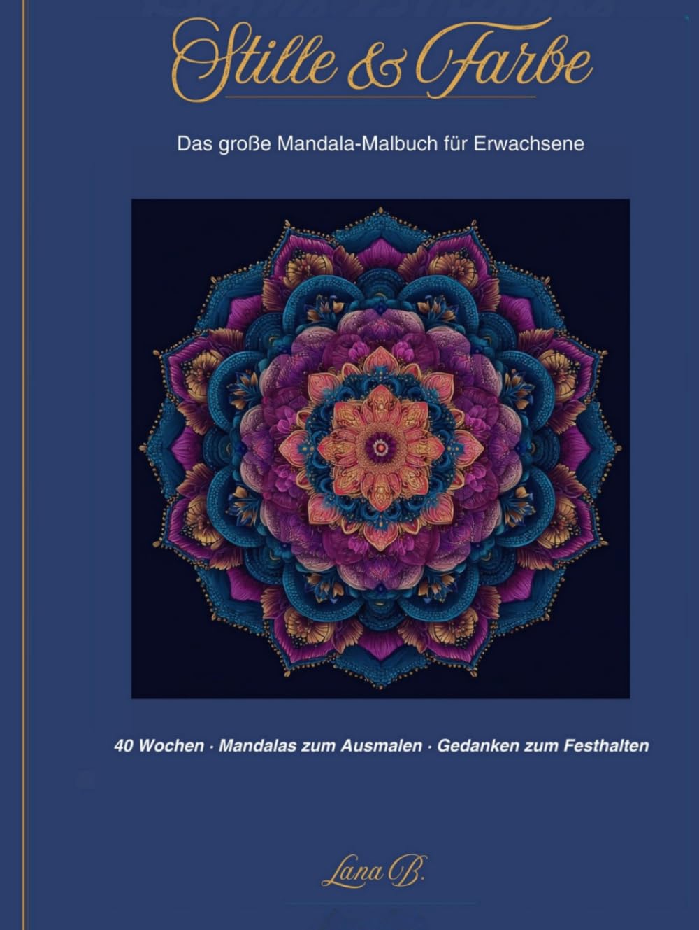 Stille & Farbe: Das große Mandala Malbuch für Erwachsene