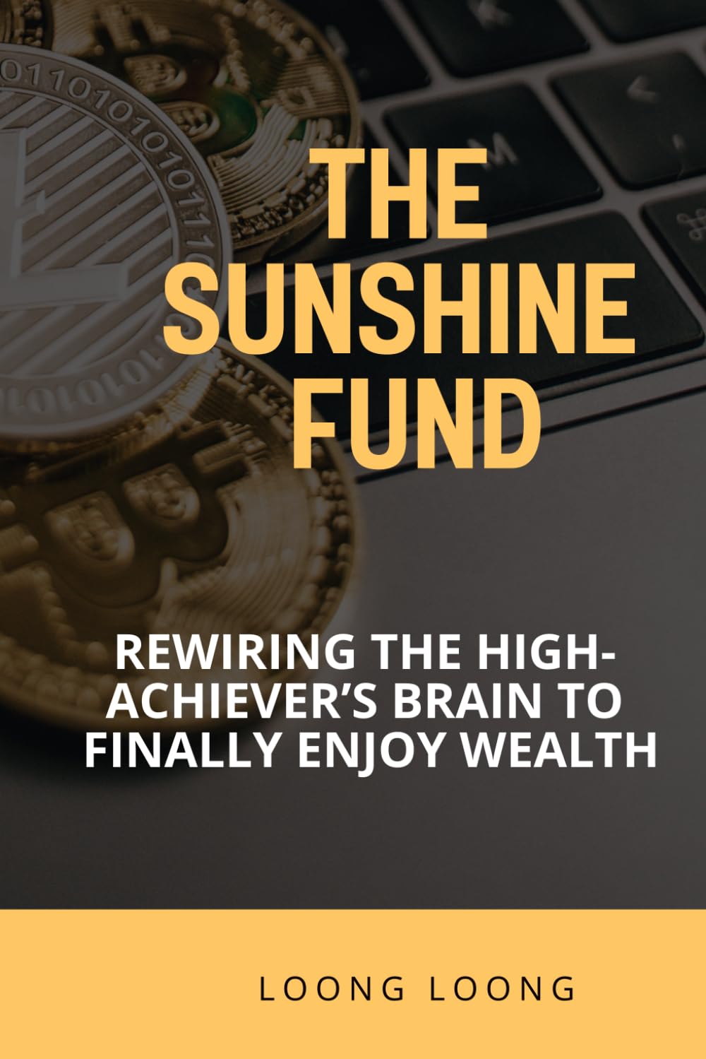 The Sunshine Fund: Rewiring the High-Achiever’s Brain to Finally Enjoy Wealth: A Guide to Breaking Financial Anhedonia and Reclaiming Your Life