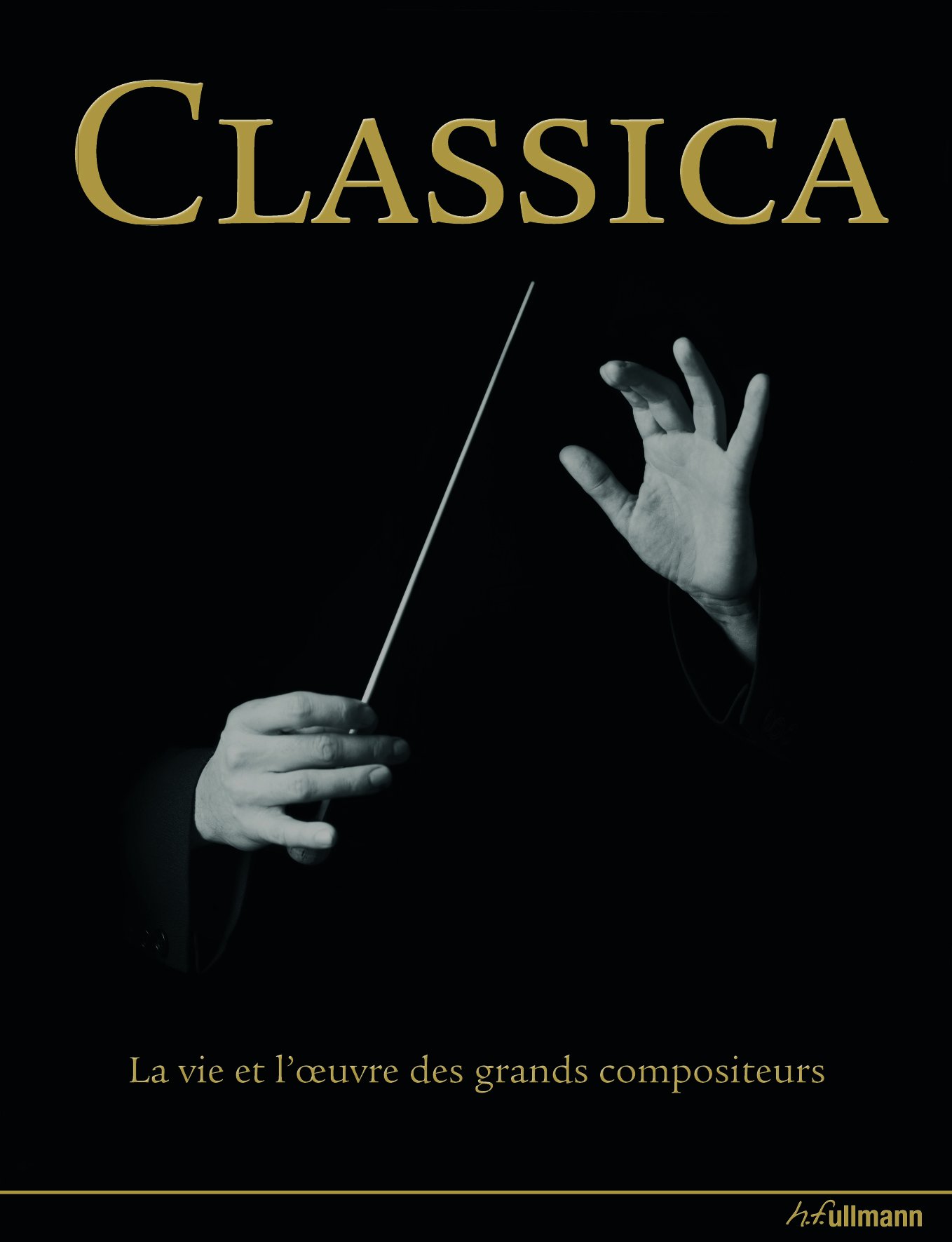 Classica: La vie et l'oeuvre des grands compositeurs 1000 ans de musique classique