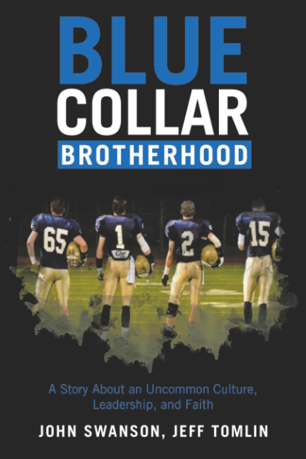 Blue Collar Brotherhood: A Story About an Uncommon Culture, Leadership, and Faith