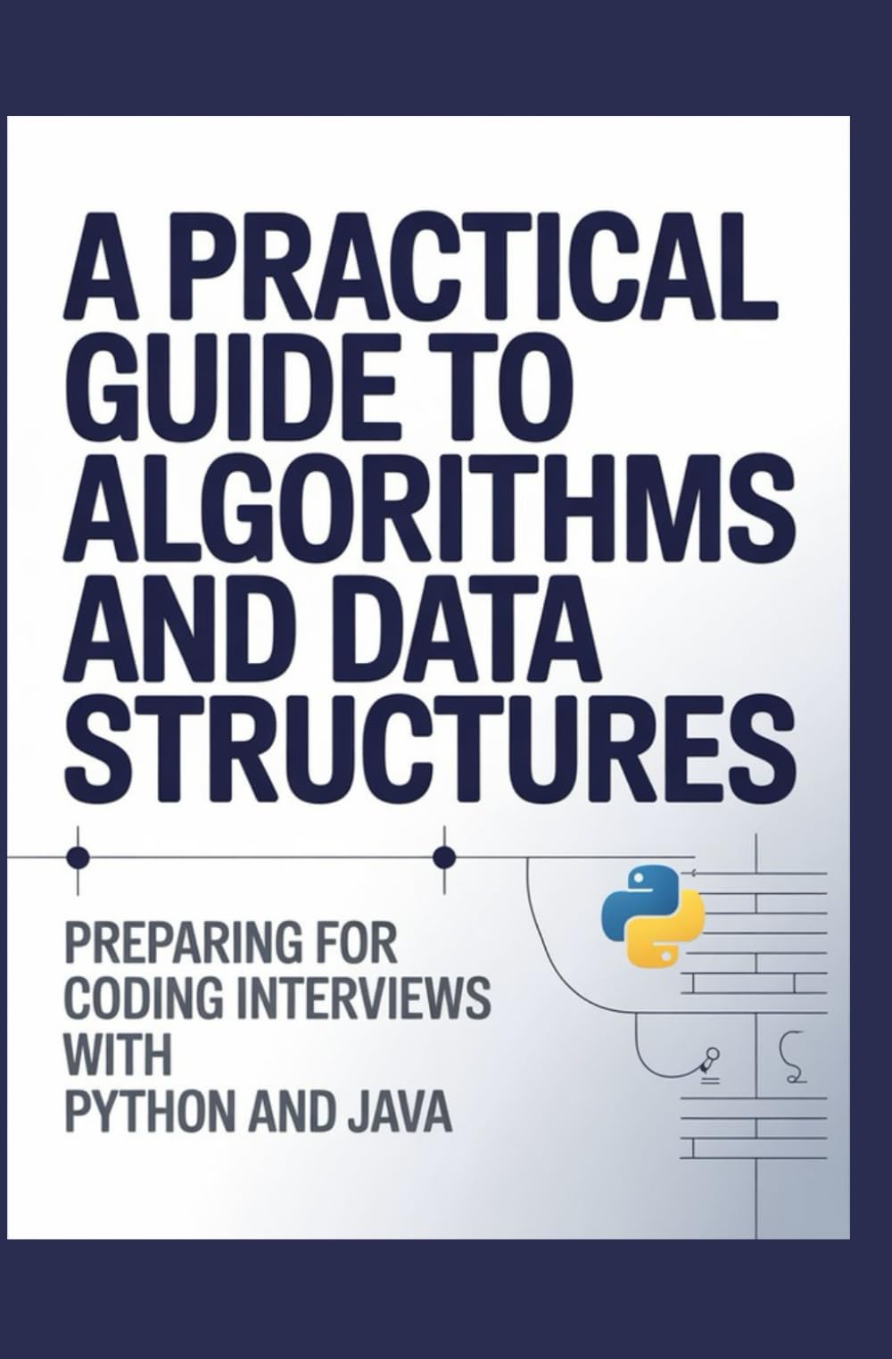 A Practical Guide to Algorithms and Data Structures: Preparing for Coding Interviews with Python and Java