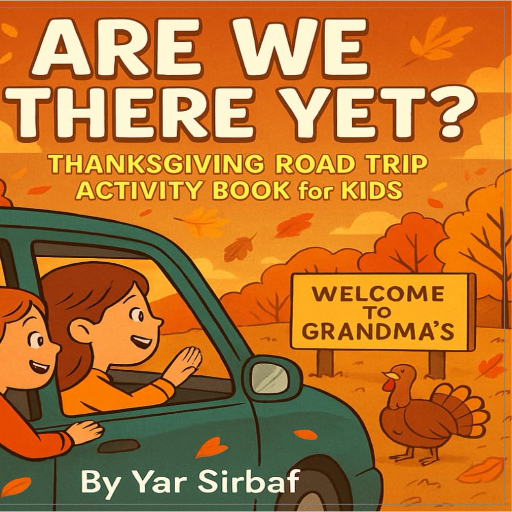 Are We There Yet? – Thanksgiving Road Trip Activity Book for Kids: Fun Puzzles, Coloring Pages, Mazes & Travel Games for Ages 4–10 (Yar Sirbaf Holiday Series)