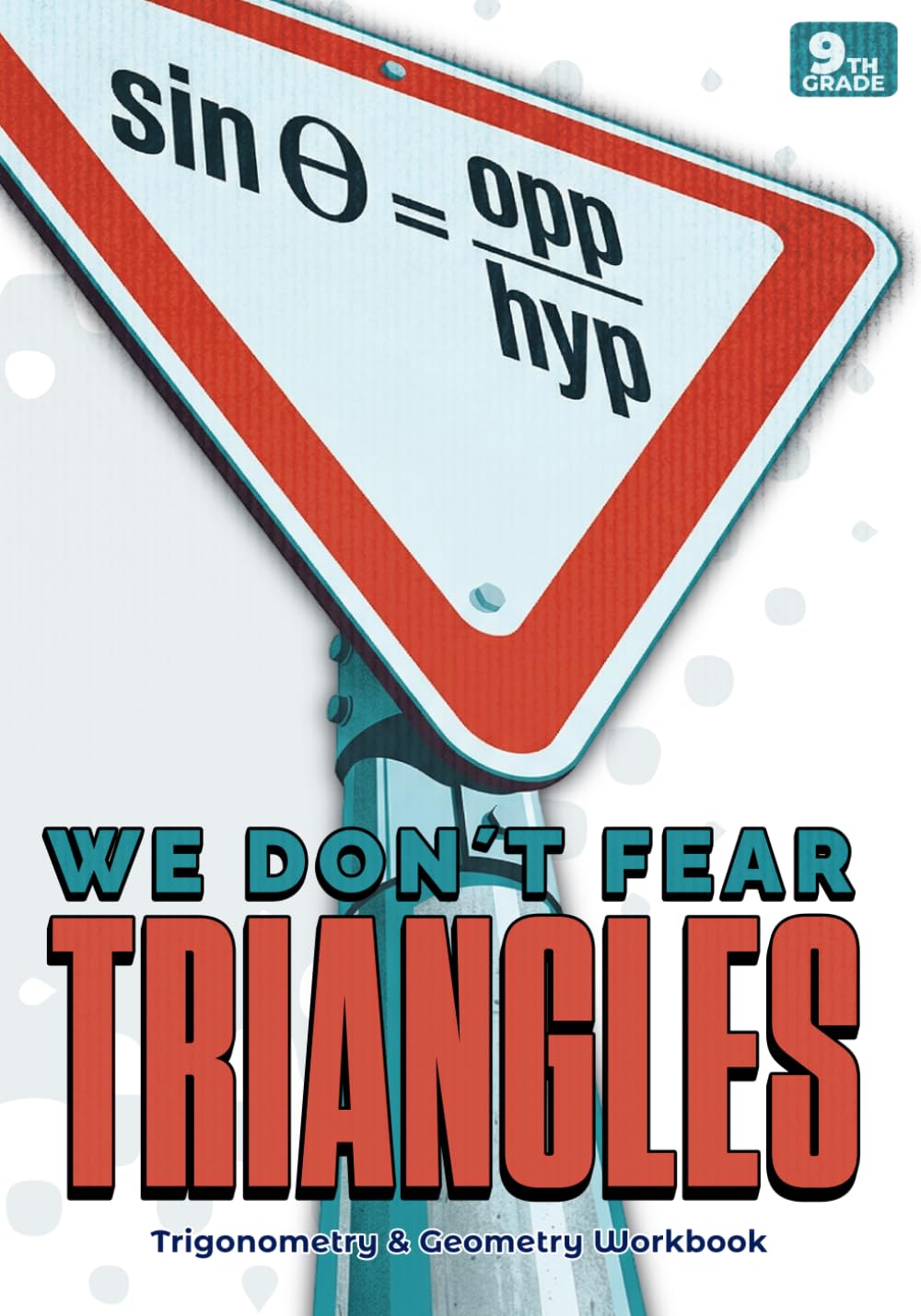 We Don't Fear Triangles: Trigonometry & Geometry Workbook — Grade 9: Math Book for 9th Grade High School Students (Visual Academic Series)