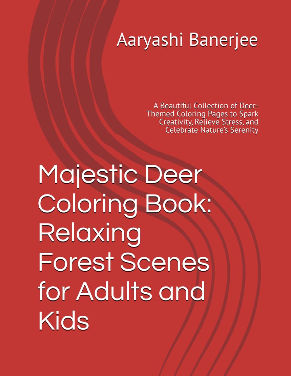 Majestic Deer Coloring Book: Relaxing Forest Scenes for Adults and Kids: A Beautiful Collection of Deer-Themed Coloring Pages to Spark Creativity, Relieve Stress, and Celebrate Nature’s Serenity