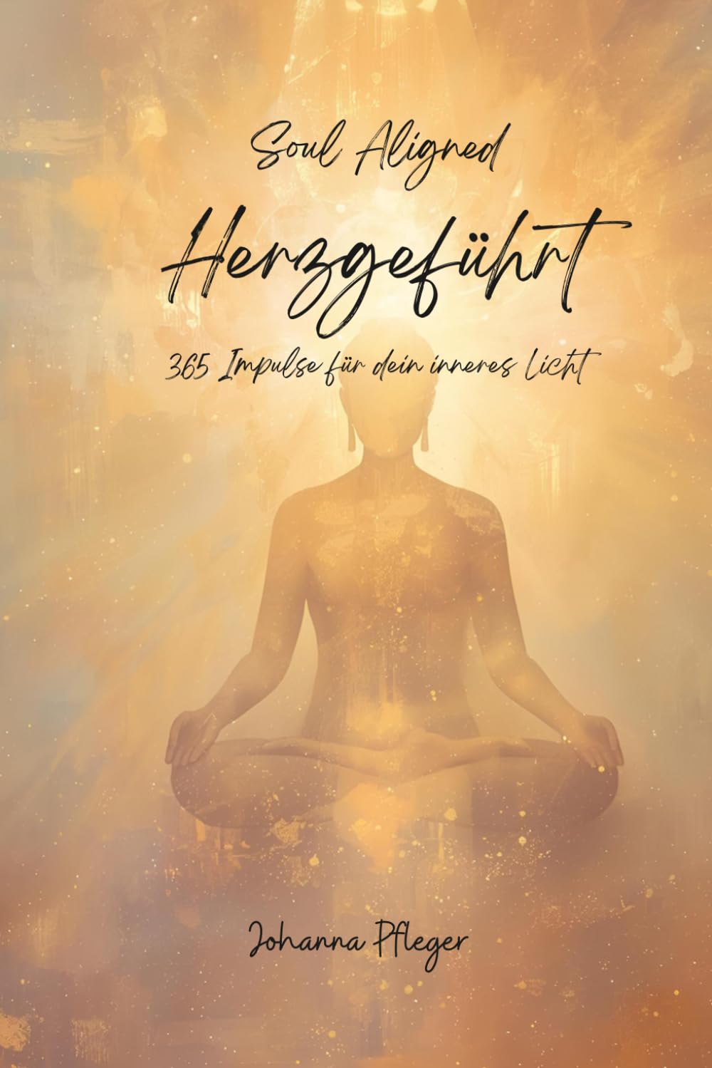 soul Aligned Herzgeführt: - 365 Impulse für dein inneres Licht