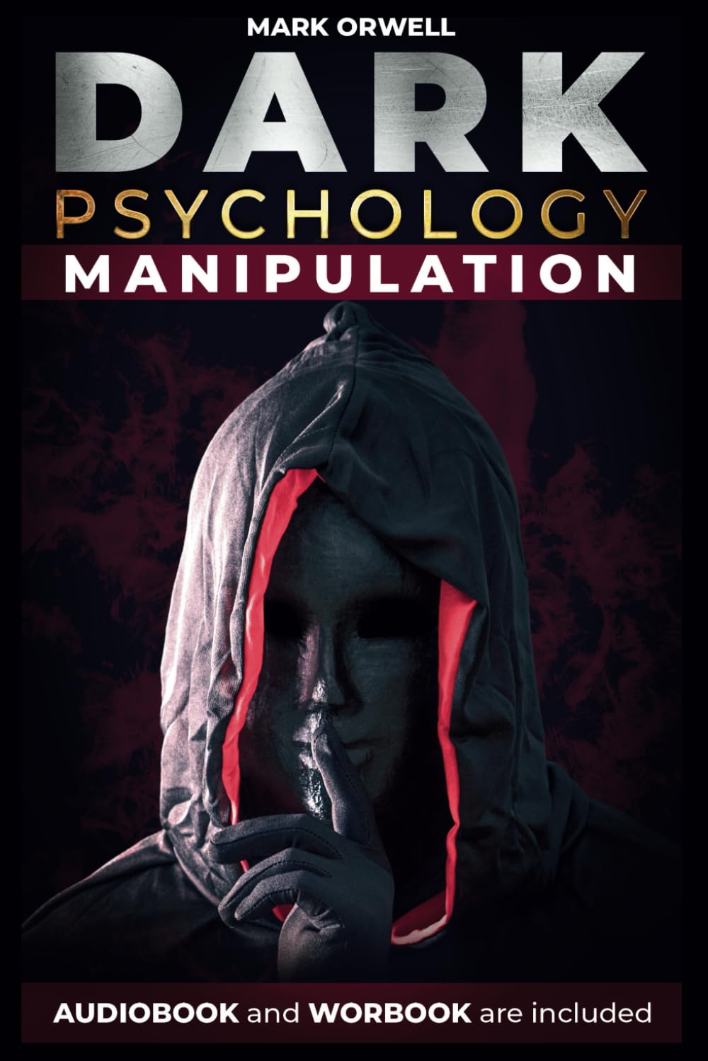 DARK PSYCHOLOGY AND MANIPULATION: Practical Guide to Recognize, Defend & Use Techniques of Mind Control. Body Language, NLP, Gaslighting, Persuasion, Toxic People. For Ethical Manipulation.