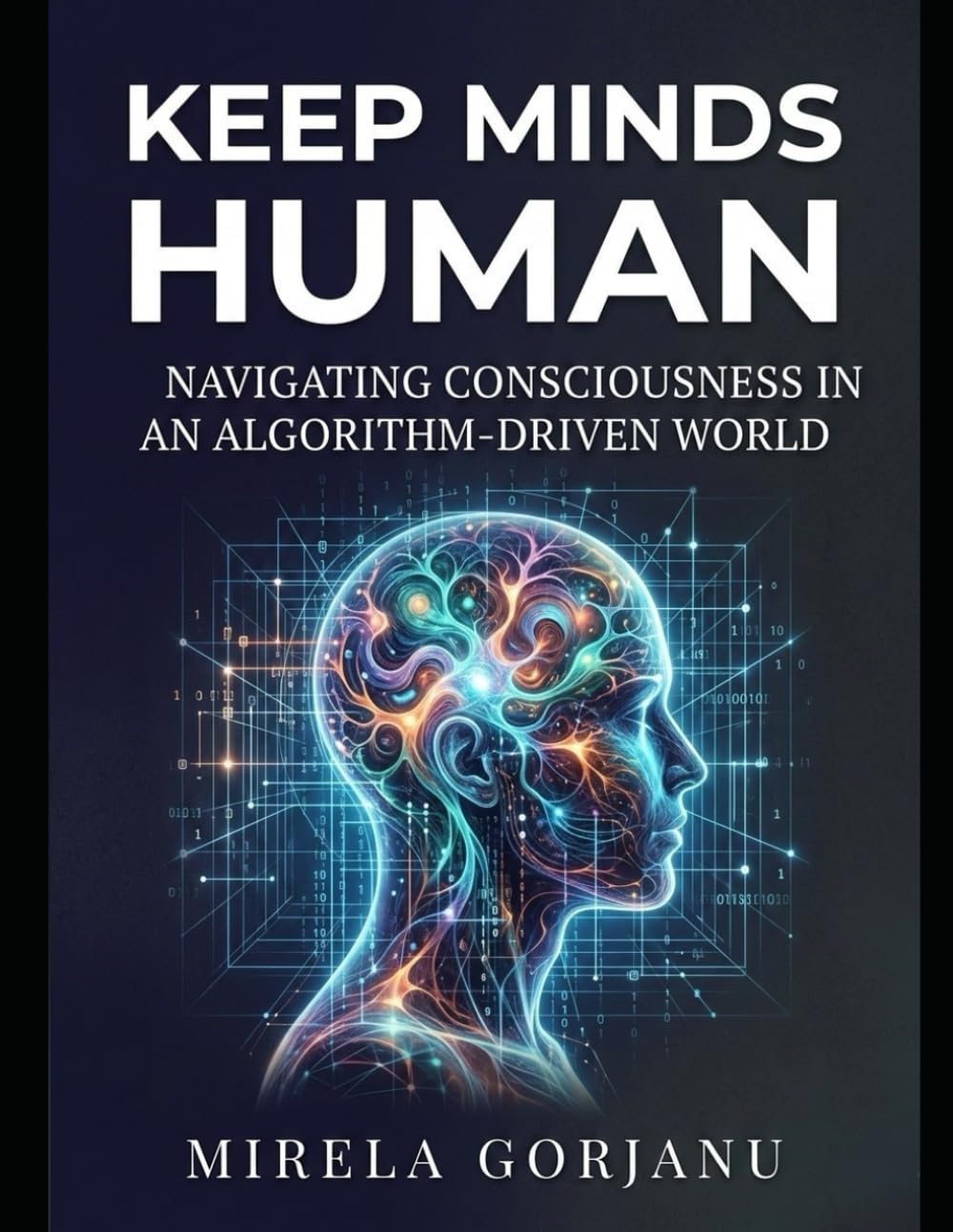Keep Minds Human: Navigating Consciousness in an Algorithm-Driven World: 3 (Artificial Intelligence)