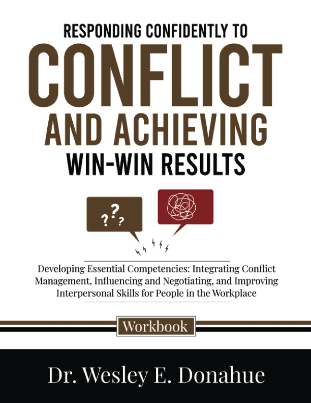 Responding Confidently to Conflict and Achieving Win-Win Results: Developing Essential Competencies: Integrating Conflict Management, Influencing and ... Workbooks for Structured Learning)