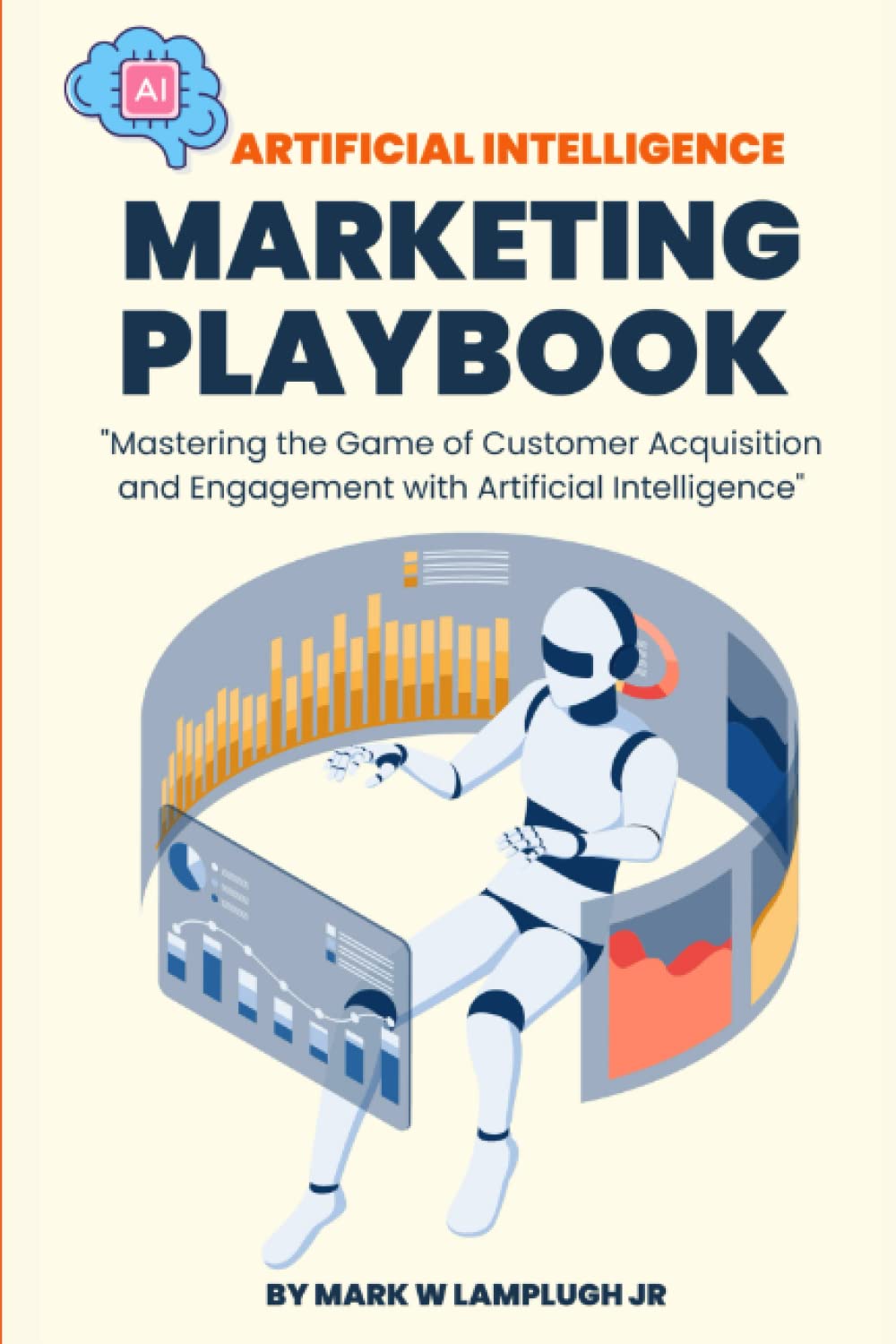 AI Marketing Playbook: Mastering the Game of Customer Acquisition and Engagement with Artificial Intelligence